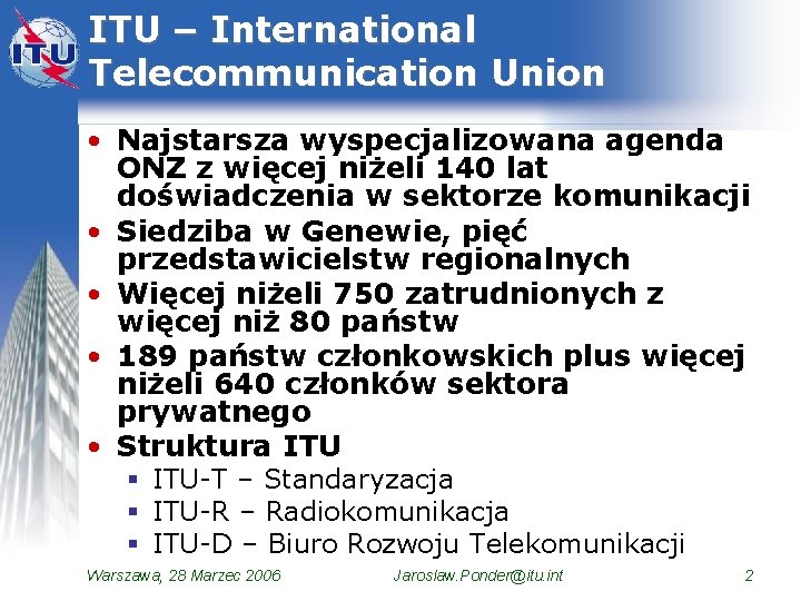 ITU – International Telecommunication Union • Najstarsza wyspecjalizowana agenda ONZ z więcej niżeli 140