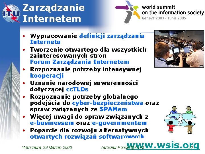 Zarządzanie Internetem • Wypracowanie definicji zarządzania Internetu • Tworzenie otwartego dla wszystkich zainteresowanych stron