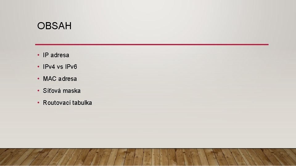 OBSAH • IP adresa • IPv 4 vs IPv 6 • MAC adresa •