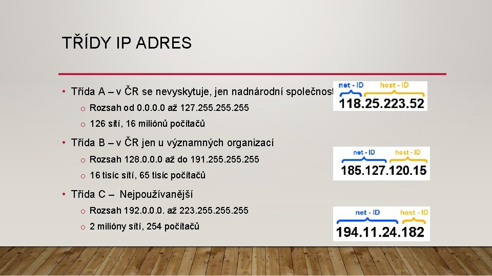 TŘÍDY IP ADRES • Třída A – v ČR se nevyskytuje, jen nadnárodní společnosti