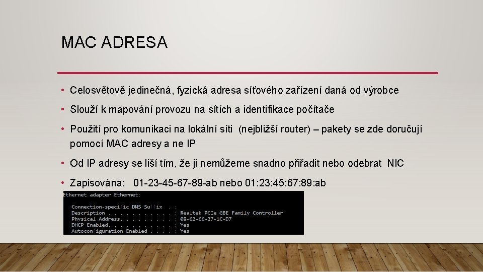 MAC ADRESA • Celosvětově jedinečná, fyzická adresa síťového zařízení daná od výrobce • Slouží