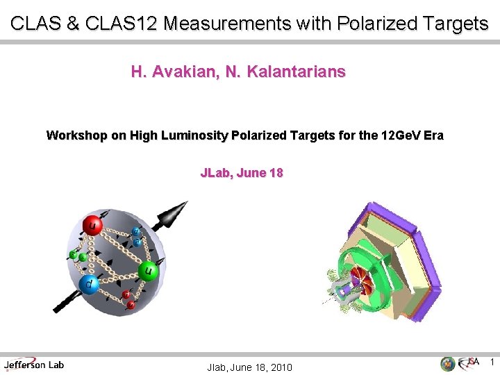 CLAS & CLAS 12 Measurements with Polarized Targets H. Avakian, N. Kalantarians Workshop on