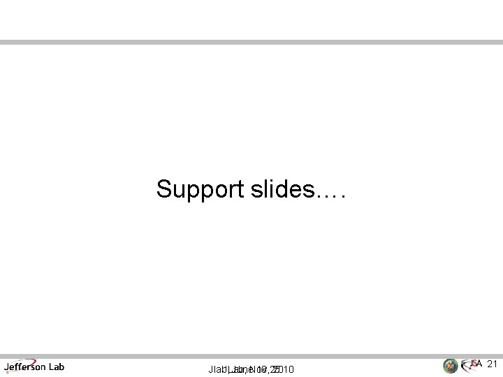 Support slides…. Jlab, JLab, June. Nov 18, 25 2010 21 