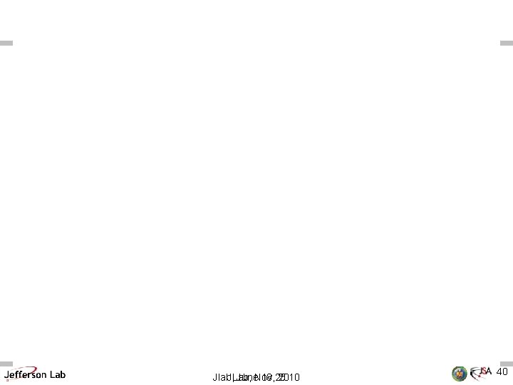 Jlab, JLab, June. Nov 18, 25 2010 40 