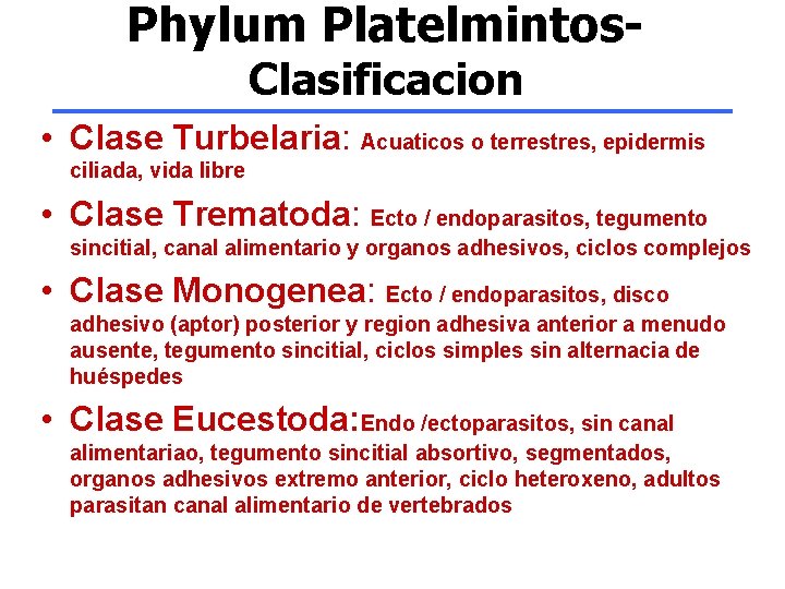 Phylum Platelmintos. Clasificacion • Clase Turbelaria: Acuaticos o terrestres, epidermis ciliada, vida libre •