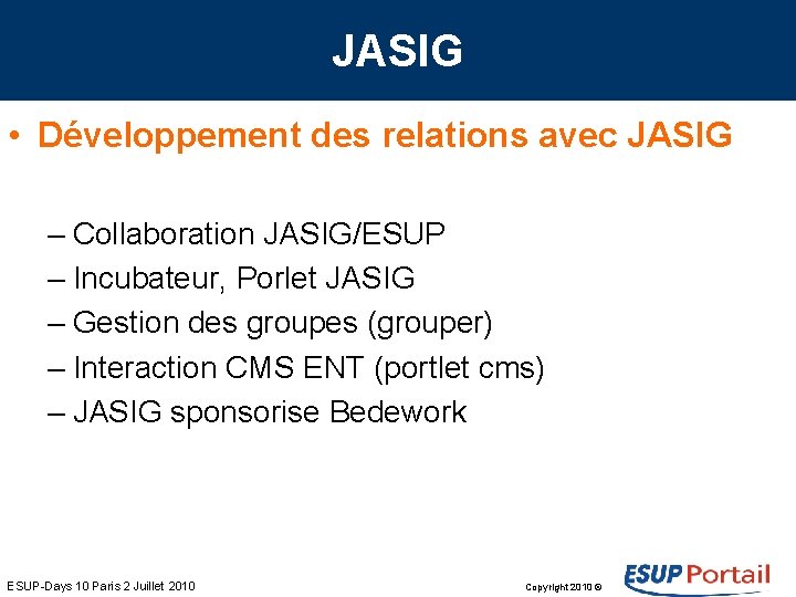 JASIG • Développement des relations avec JASIG – Collaboration JASIG/ESUP – Incubateur, Porlet JASIG