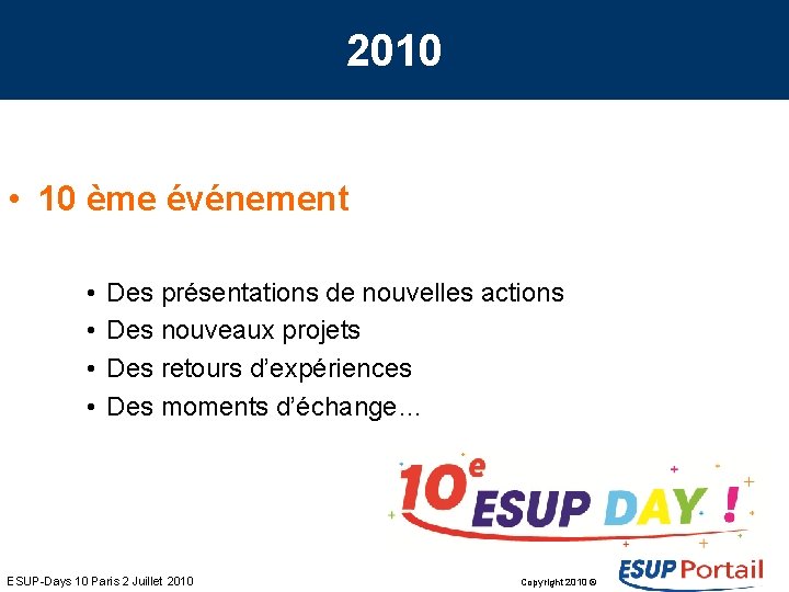 2010 • 10 ème événement • • Des présentations de nouvelles actions Des nouveaux