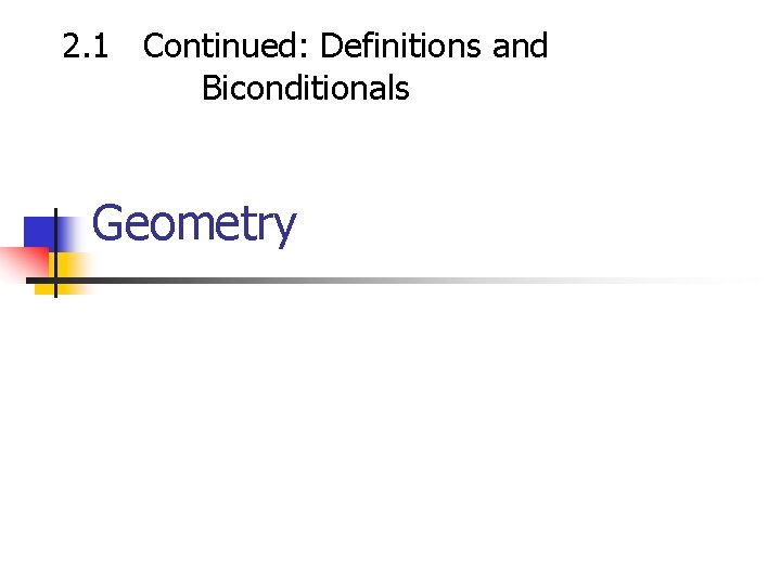2. 1 Continued: Definitions and Biconditionals Geometry 