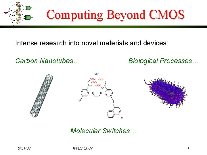 Computing Beyond CMOS Intense research into novel materials and devices: Carbon Nanotubes… Biological Processes…