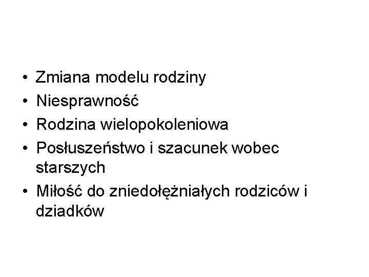  • • Zmiana modelu rodziny Niesprawność Rodzina wielopokoleniowa Posłuszeństwo i szacunek wobec starszych