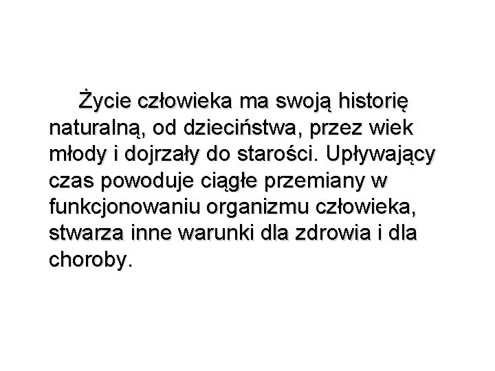 Życie człowieka ma swoją historię naturalną, od dzieciństwa, przez wiek młody i dojrzały do