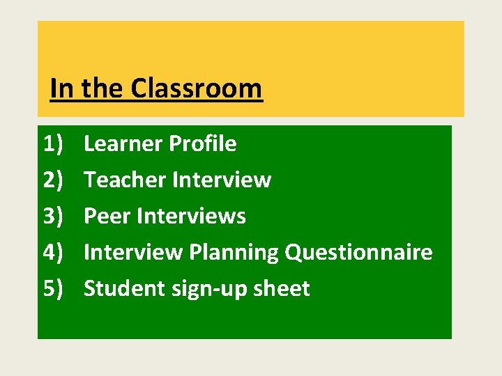 In the Classroom 1) 2) 3) 4) 5) Learner Profile Teacher Interview Peer Interviews In the Classroom 1) 2) 3) 4) 5) Learner Profile Teacher Interview Peer Interviews