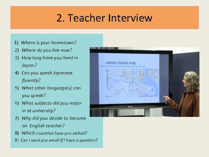 2. Teacher Interview 1) Where is your hometown? 2) Where do you live now? 2. Teacher Interview 1) Where is your hometown? 2) Where do you live now?