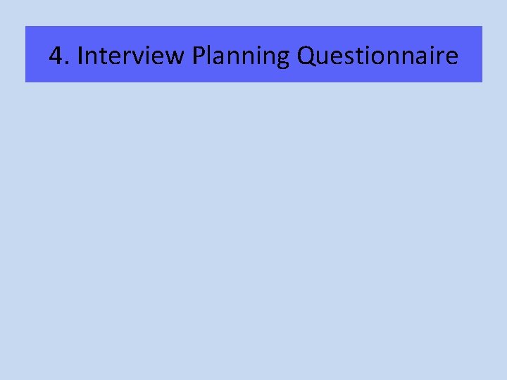 4. Interview Planning Questionnaire 4. Interview Planning Questionnaire