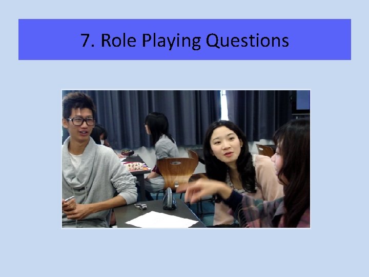 7. Role Playing Questions 7. Role Playing Questions