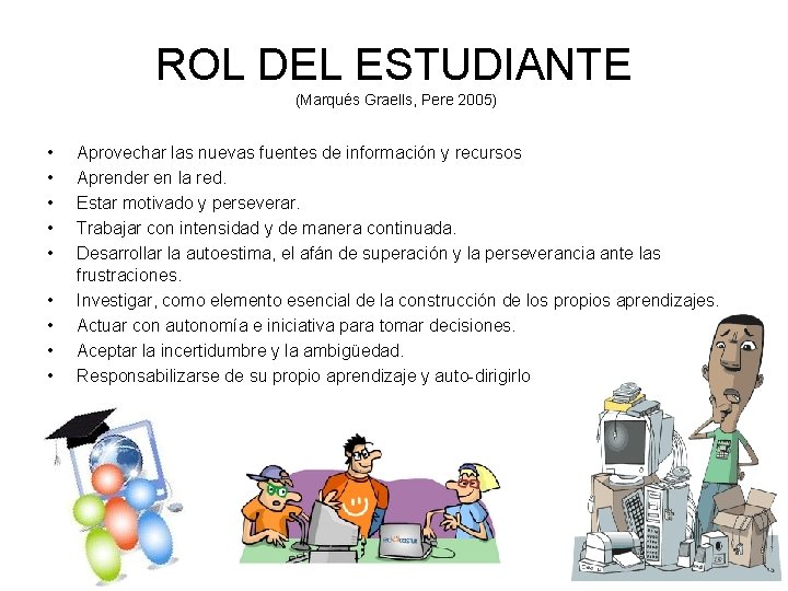 ROL DEL ESTUDIANTE (Marqués Graells, Pere 2005) • • • Aprovechar las nuevas fuentes
