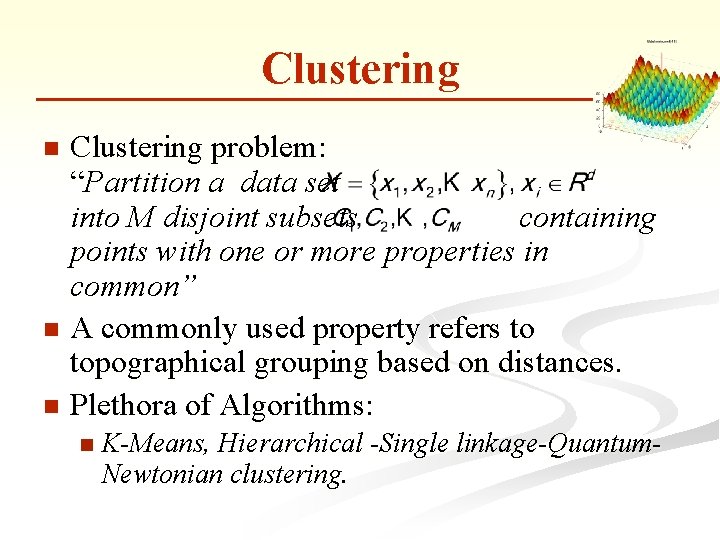 Clustering problem: “Partition a data set into M disjoint subsets containing points with one