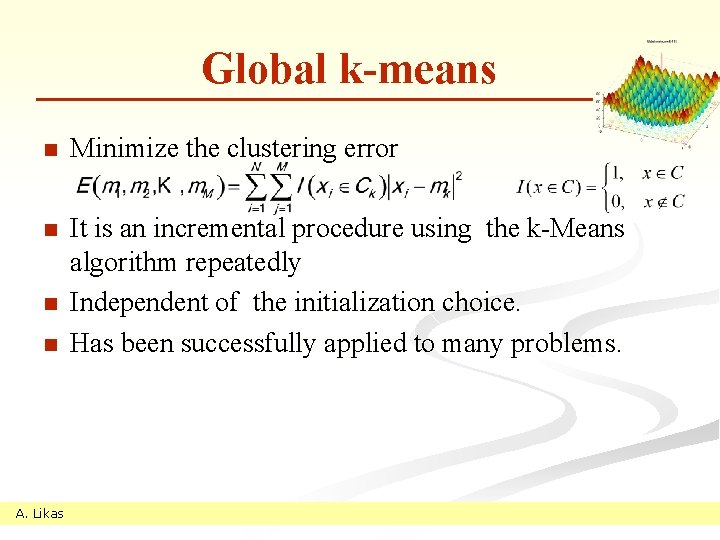 Global k-means n Minimize the clustering error n It is an incremental procedure using