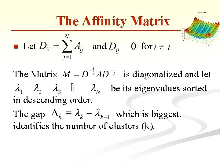 The Affinity Matrix n Let The Matrix and for is diagonalized and let be