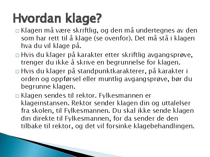 Hvordan klage? Klagen må være skriftlig, og den må undertegnes av den som har