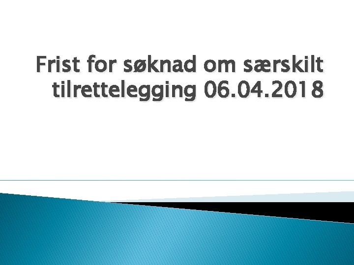 Frist for søknad om særskilt tilrettelegging 06. 04. 2018 