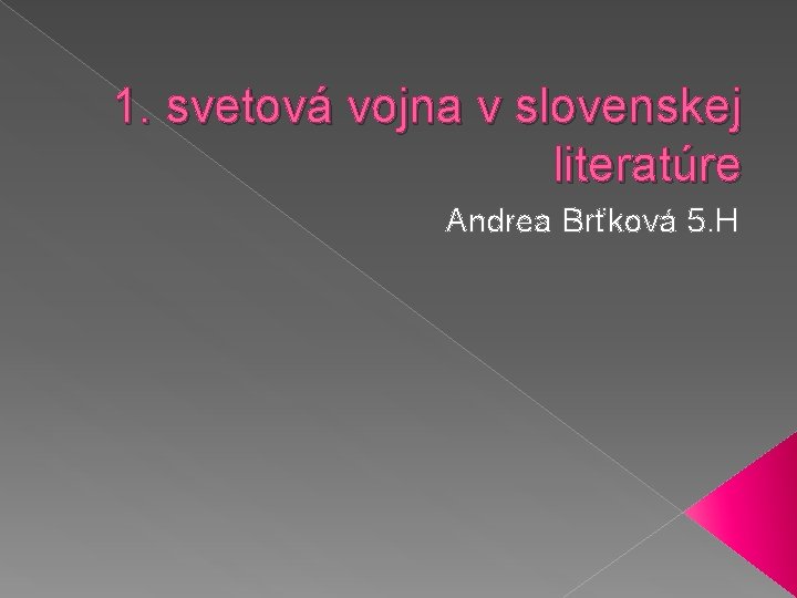 1. svetová vojna v slovenskej literatúre Andrea Brťková 5. H 