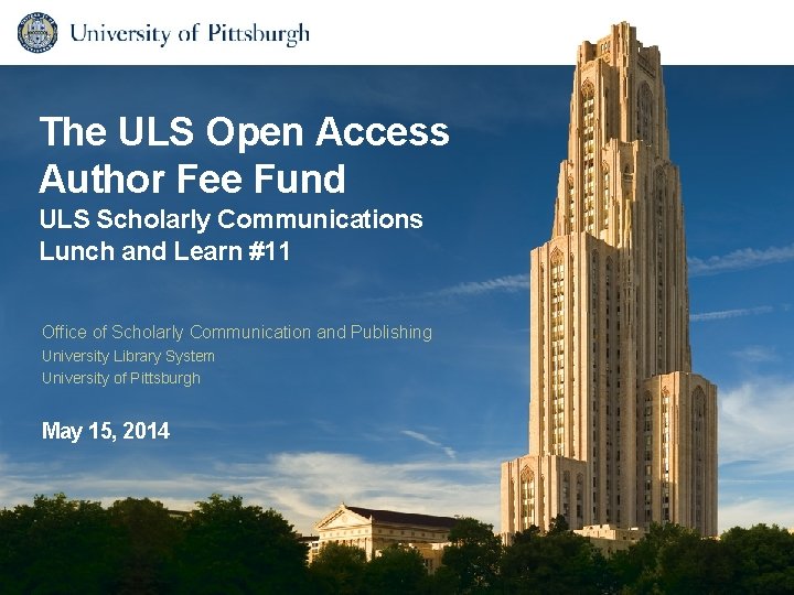 The ULS Open Access Author Fee Fund ULS Scholarly Communications Lunch and Learn #11