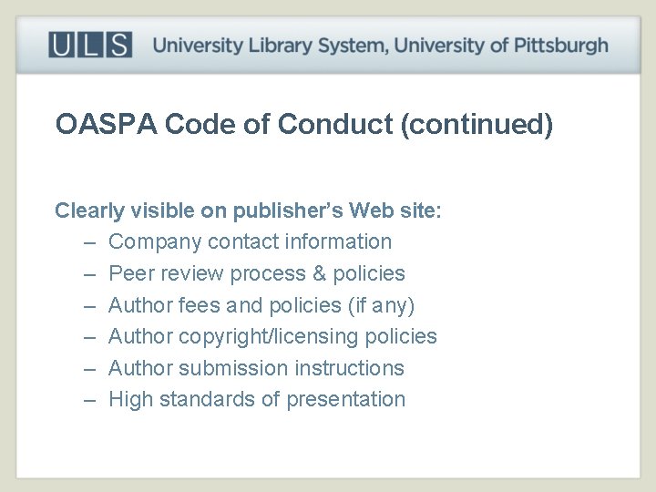 OASPA Code of Conduct (continued) Clearly visible on publisher’s Web site: – Company contact