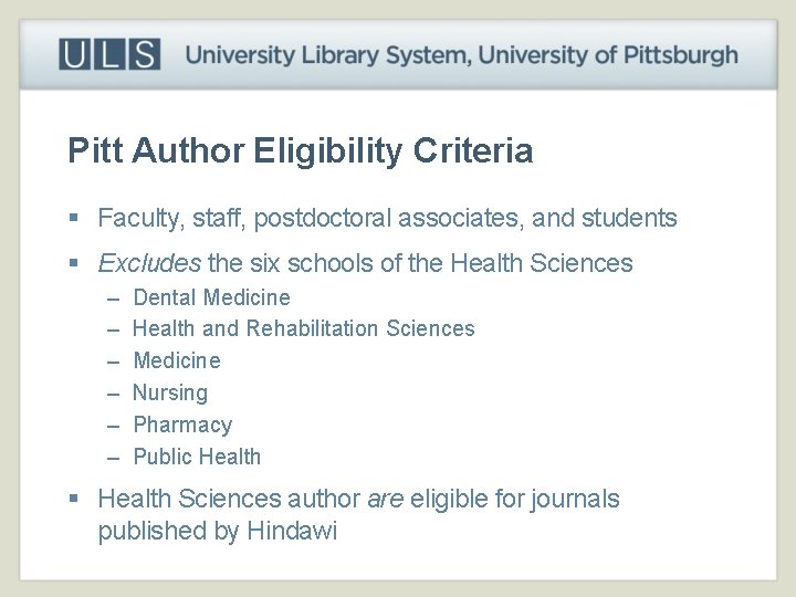 Pitt Author Eligibility Criteria § Faculty, staff, postdoctoral associates, and students § Excludes the