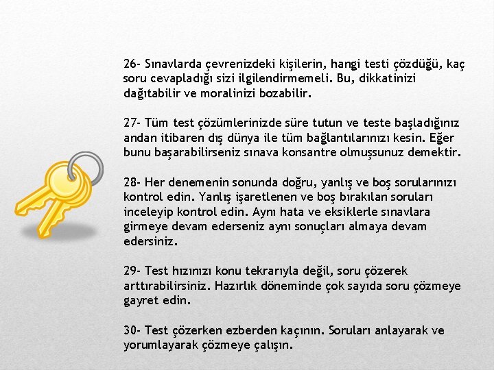 26 - Sınavlarda çevrenizdeki kişilerin, hangi testi çözdüğü, kaç soru cevapladığı sizi ilgilendirmemeli. Bu,