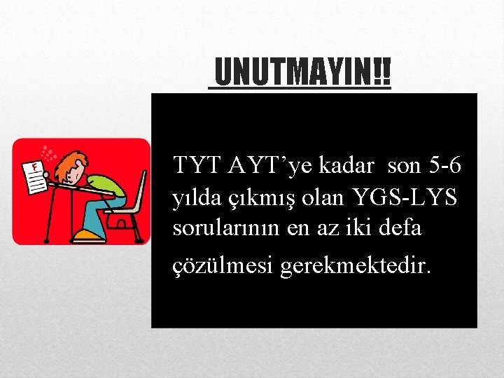 UNUTMAYIN!! TYT AYT’ye kadar son 5 -6 yılda çıkmış olan YGS-LYS sorularının en az