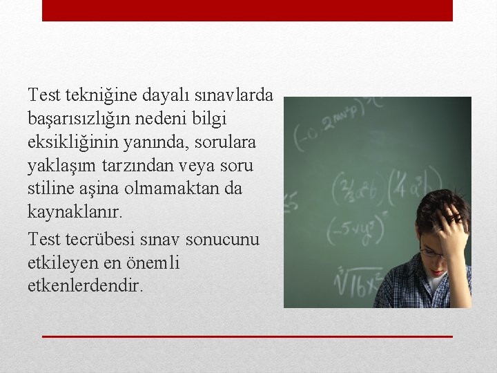 Test tekniğine dayalı sınavlarda başarısızlığın nedeni bilgi eksikliğinin yanında, sorulara yaklaşım tarzından veya soru