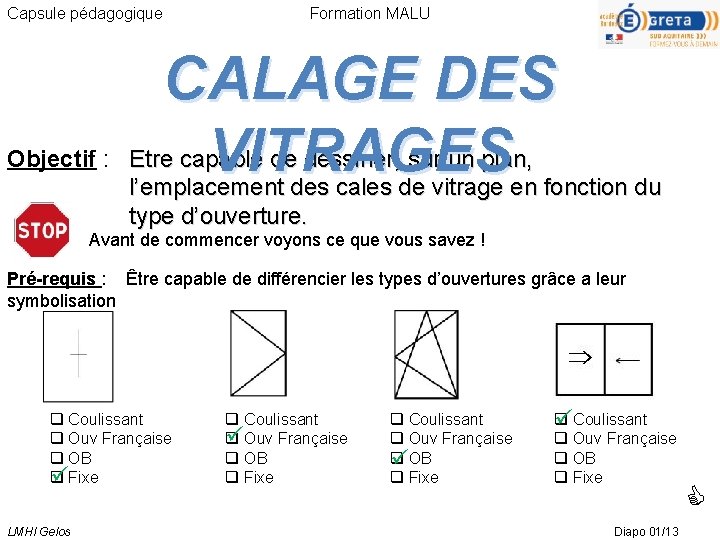 Capsule pédagogique Formation MALU CALAGE DES VITRAGES Objectif : Etre capable de dessiner, sur