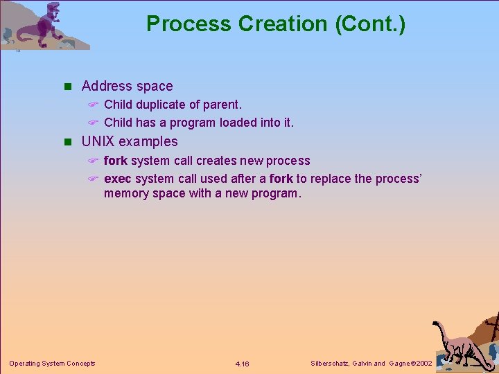 Process Creation (Cont. ) n Address space F Child duplicate of parent. F Child