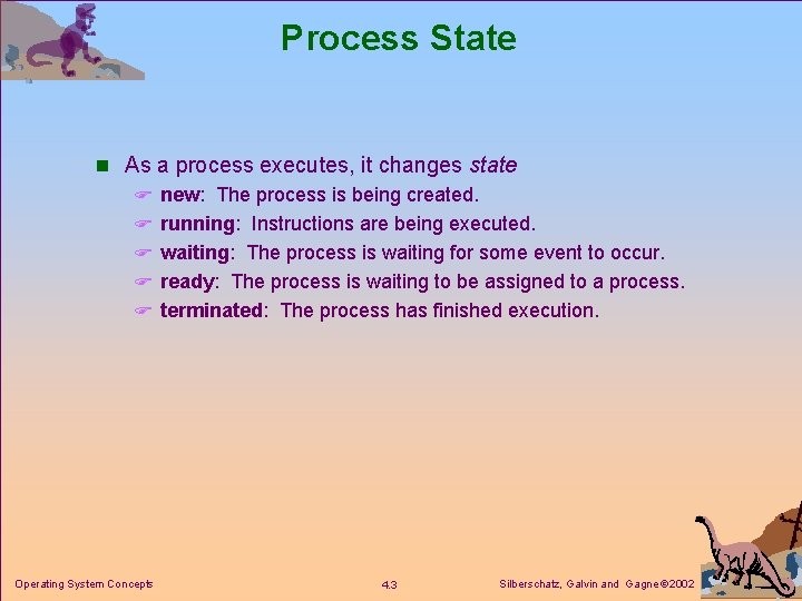 Process State n As a process executes, it changes state F new: The process