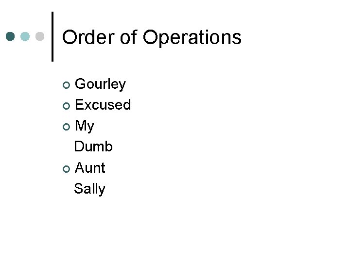 Order of Operations Gourley ¢ Excused ¢ My Dumb ¢ Aunt Sally ¢ 