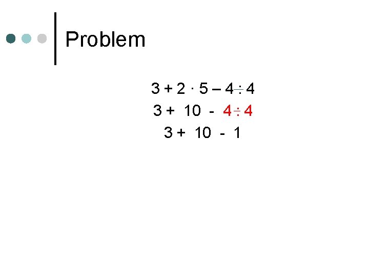 Problem 3+2· 5– 4: 4 3 + 10 - 4 : 4 3 +