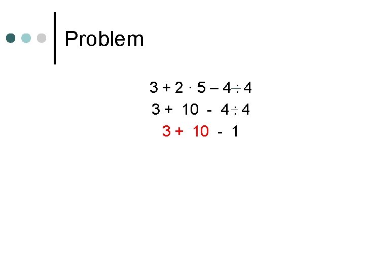 Problem 3+2· 5– 4: 4 3 + 10 - 4 : 4 3 +