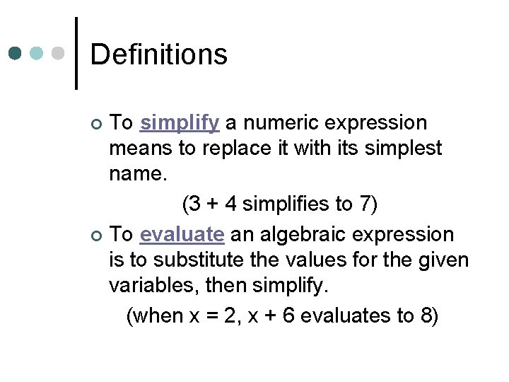 Definitions To simplify a numeric expression means to replace it with its simplest name.