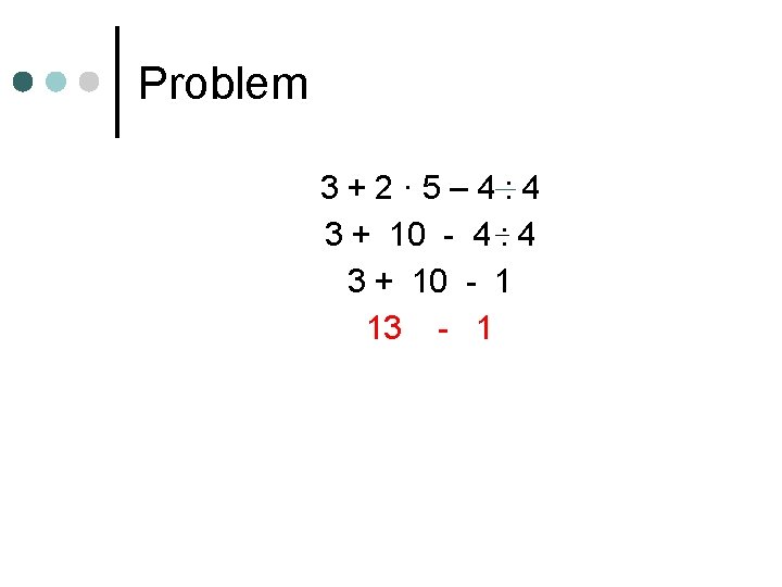 Problem 3+2· 5– 4: 4 3 + 10 - 4 : 4 3 +