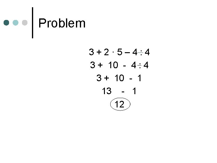 Problem 3+2· 5– 4: 4 3 + 10 - 4 : 4 3 +