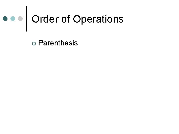 Order of Operations ¢ Parenthesis 