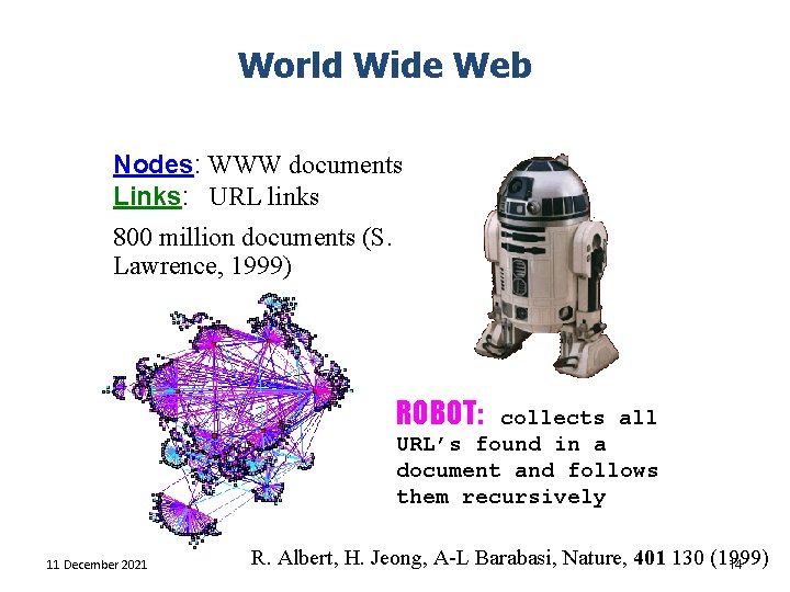 World Wide Web Nodes: WWW documents Links: URL links 800 million documents (S. Lawrence,