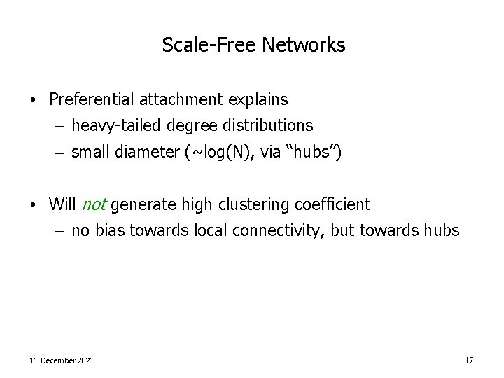 Scale-Free Networks • Preferential attachment explains – heavy-tailed degree distributions – small diameter (~log(N),