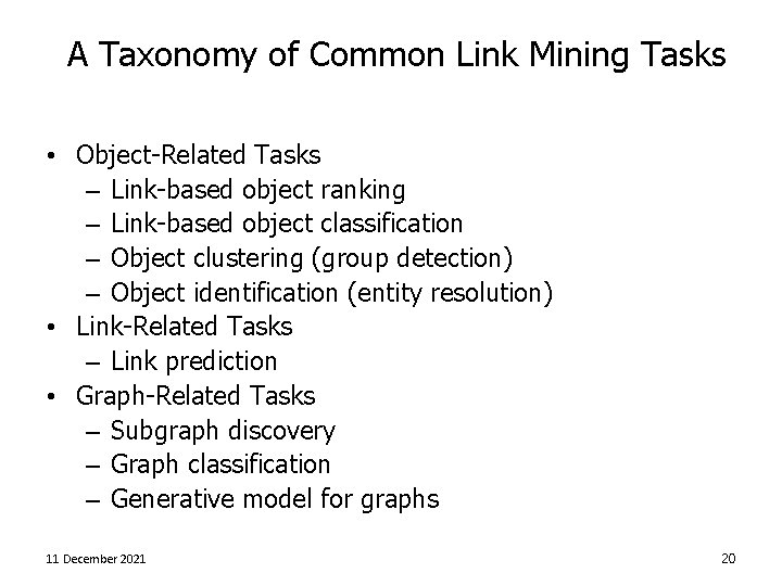 A Taxonomy of Common Link Mining Tasks • Object-Related Tasks – Link-based object ranking