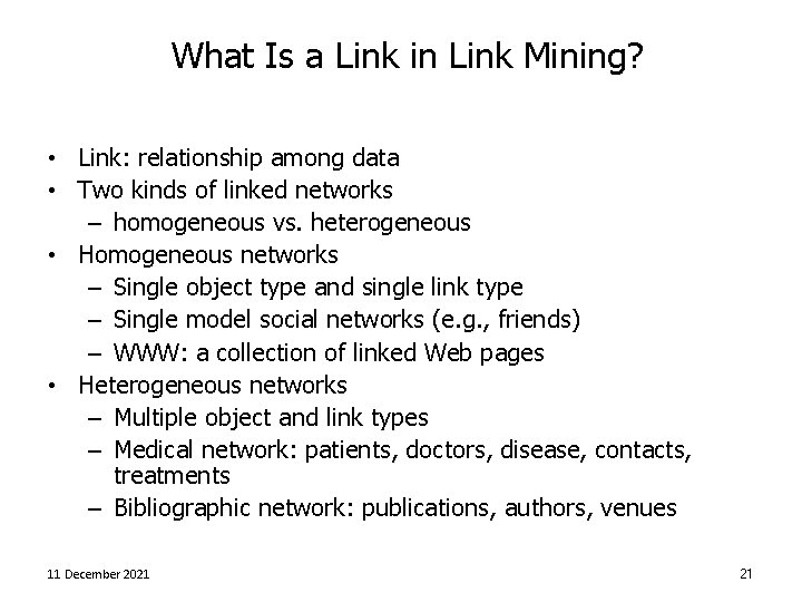 What Is a Link in Link Mining? • Link: relationship among data • Two
