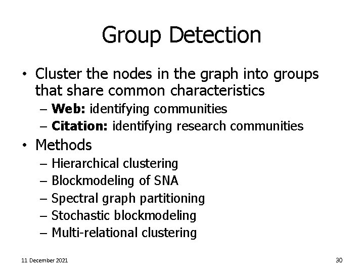 Group Detection • Cluster the nodes in the graph into groups that share common