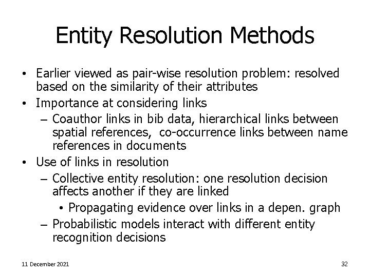 Entity Resolution Methods • Earlier viewed as pair-wise resolution problem: resolved based on the