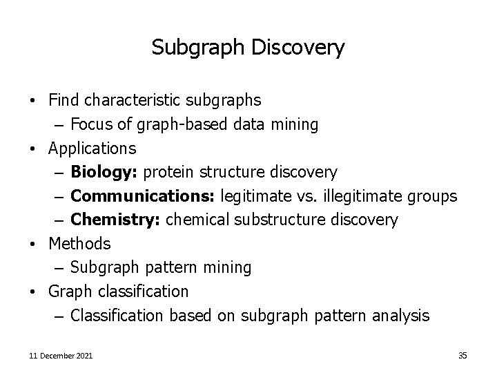 Subgraph Discovery • Find characteristic subgraphs – Focus of graph-based data mining • Applications
