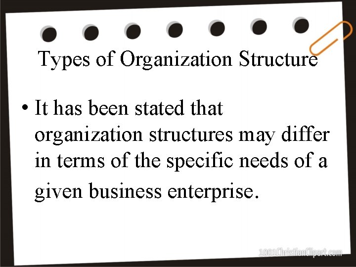 Types of Organization Structure • It has been stated that organization structures may differ